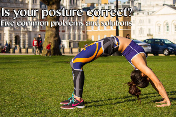 Is your posture correct? Five common problems and solutions