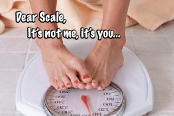 Dear Scale, It’s Not Me, It’s You…