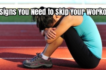 5 Signs You Need To Skip Your Workout